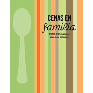Cenas En Familia: Platos Deliciosos Para Grandes Y Pequeños (Primera Edicion)